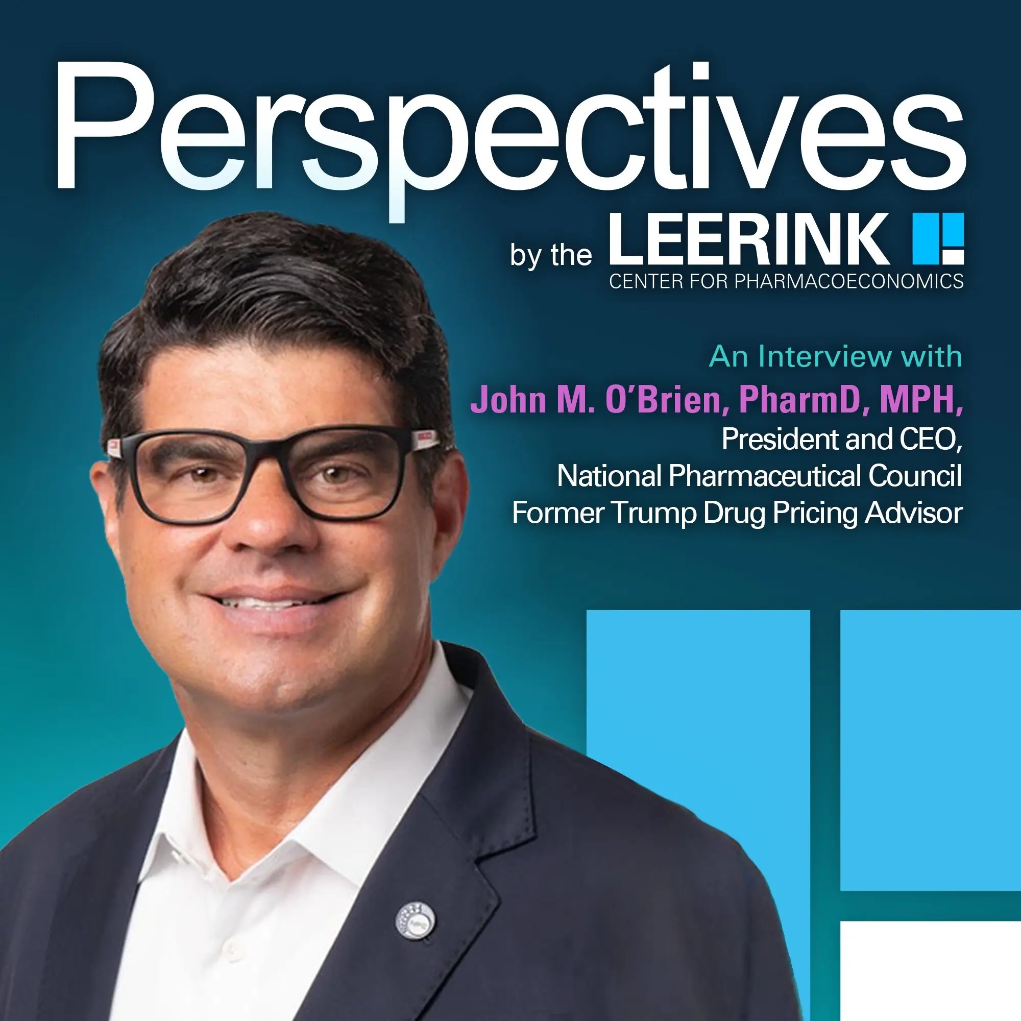 Melanie Whittington, PhD, Head of the Leerink Center for Pharmacoeconomics, talks with John M. O’Brien, PharmD, MPH, President and CEO of the National Pharmaceutical Council