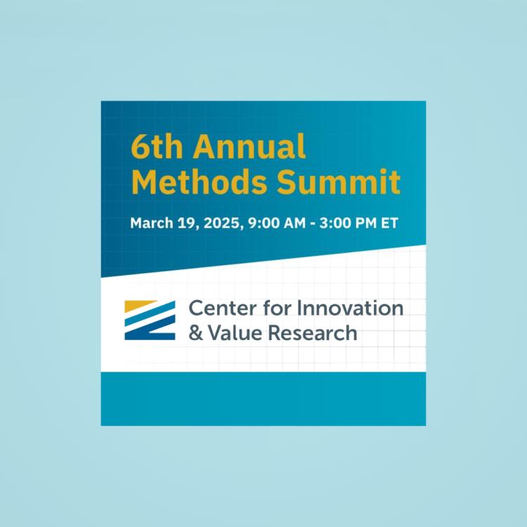 Center for Innovation and Value Research 6th Annual Methods Summit