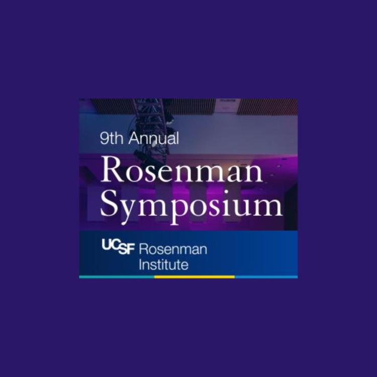 9th Annual UCSF Rosenman Symposium